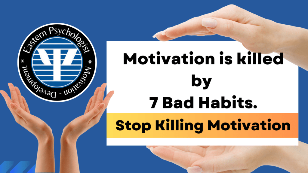 Motivation is killed by 7 Bad Habits.